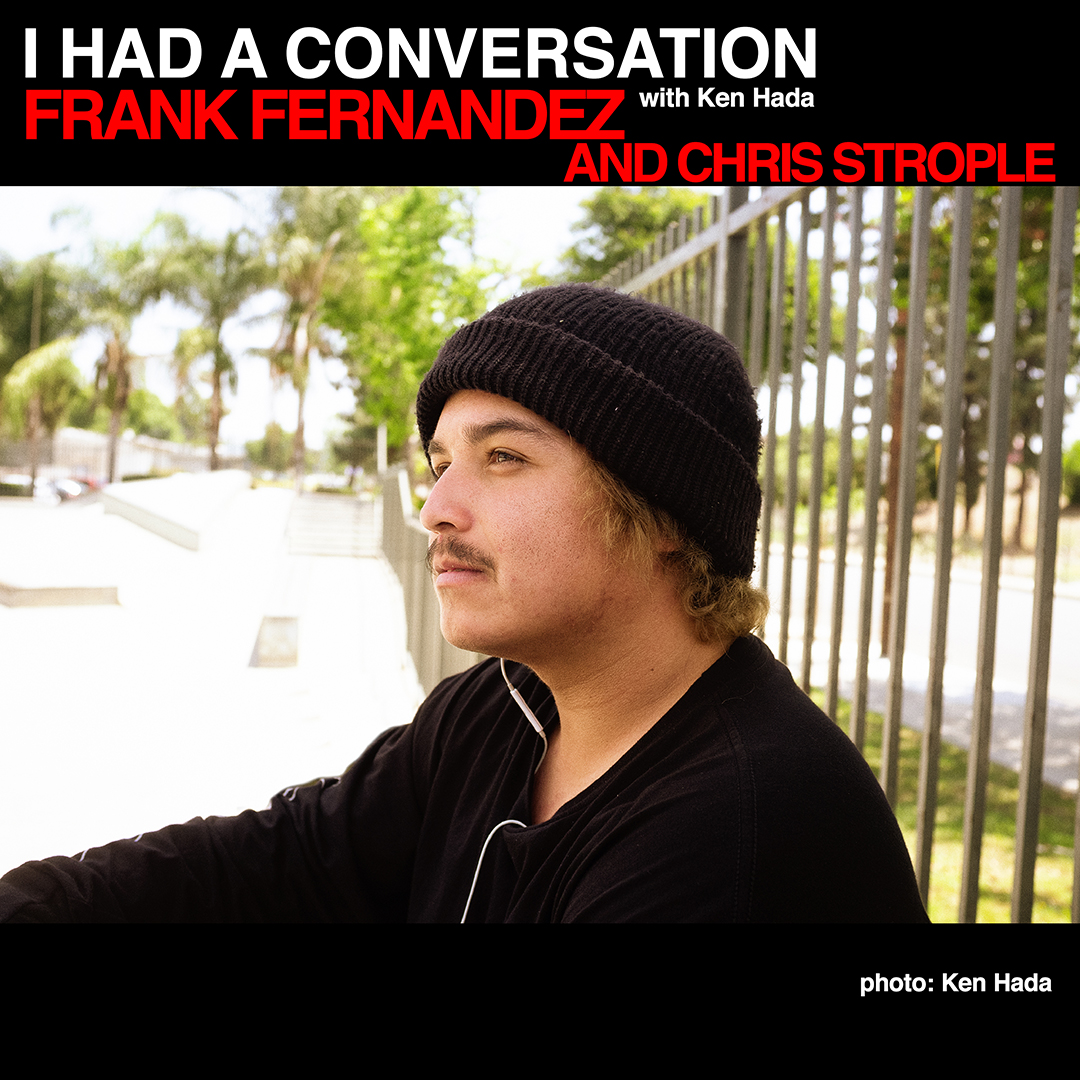 i Had a conversation skateboarder Frank Fernandez Chris Strople